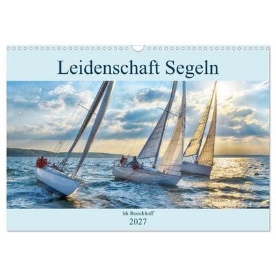 Leidenschaft Segeln (Wandkalender 2027 DIN A3 quer), CALVENDO Monatskalender
