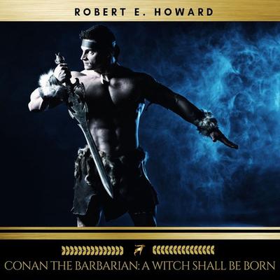 Conan the Barbarian: A Witch Shall Be Born - Robert E. Howard, Audio, 9782291052111