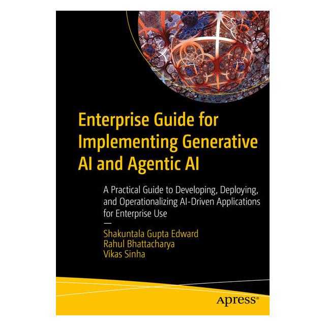 Apress Enterprise Guide for Implementing Generative AI and Agentic AI (Englisch, Softcover, Rahul Bhattacharya, Shakuntala Gupta Edward, Vikas Sinha) (61272260)