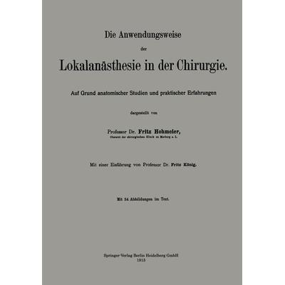 Die Anwendungsweise der Lokalanästhesie in der Chirurgie, Taschenbuch von Fritz Hohmeier, Springer Berlin, 978-3-662-34366-1