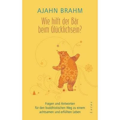 Wie hilft der Bär beim Glücklichsein?, Gebundene Ausgabe von Ajahn Brahm, Lotos
