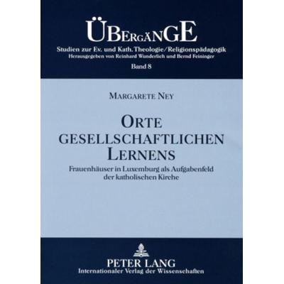 Orte gesellschaftlichen Lernens, Taschenbuch von Margarete Ney, Peter Lang GmbH, Internationaler Verlag der Wissenschaften, 978-3-631-56341-0