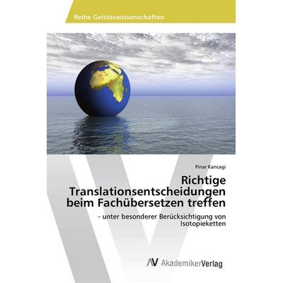 Richtige Translationsentscheidungen beim Fachübersetzen treffen, Taschenbuch von Pinar Kancagi, AV Akademikerverlag, 978-3-330-51431-7