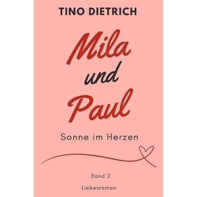 Mila und Paul / Mila und Paul: Sonne im Herzen, Taschenbuch von Tino Dietrich, Epubli, 978-3-7598-4144-5
