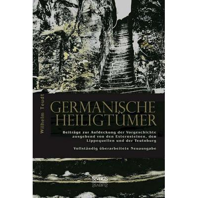 Teudt, W: Germanische Heiligtümer. Beiträge zur Aufdeckung d, Gebundene Ausgabe von Wilhelm Teudt, Severus Verlag, 978-3-86347-653-3