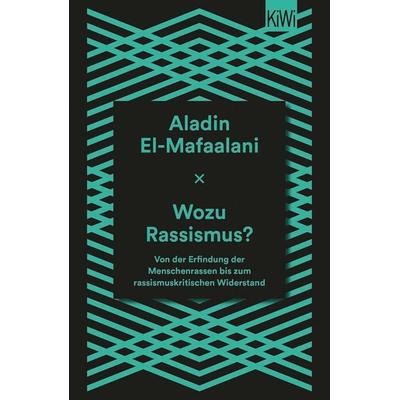 Wozu Rassismus?, Taschenbuch von Aladin El-Mafaalani, Kiepenheuer & Witsch, 978-3-462-00223-2
