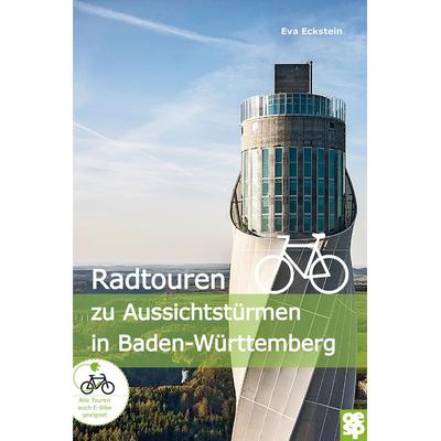 Radtouren zu Aussichtstürmen in Baden-Württemberg, Taschenbuch von Eva Eckstein, Oertel u. Spörer, 978-3-96555-095-7
