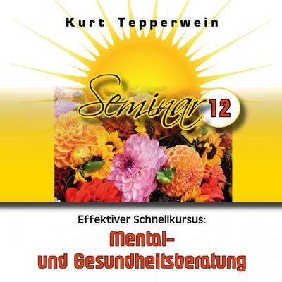 Effektiver Schnellkursus: Mental- Und Gesundheitsberatung (Seminar - Teil 12) - , Audio, 4250618871011