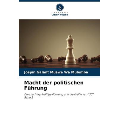 Macht der politischen Führung, Taschenbuch von Jospin Galant Muswe Wa Mulemba, Verlag Unser Wissen, 978-620-7-48267-2