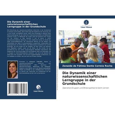 Die Dynamik einer naturwissenschaftlichen Lerngruppe in der Grundschule, Taschenbuch von Zenaide de Fátima Dante Correia Rocha, Verlag Unser Wissen,