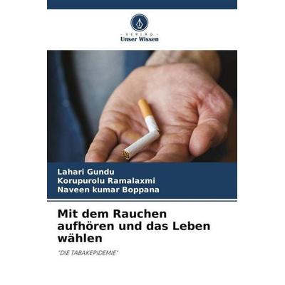 Mit dem Rauchen aufhören und das Leben wählen, Taschenbuch von Lahari Gundu,Korupurolu Ramalaxmi,Naveen kumar Boppana, Verlag Unser Wissen,