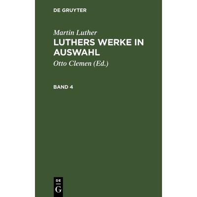Luthers Werke in Auswahl. Band 4, Gebundene Ausgabe von Martin Luther, De Gruyter, 978-3-11-268039-1