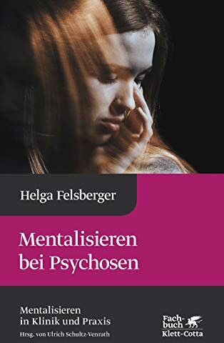 Helga Felsberger - Mentalisieren bei Psychosen (Mentalisieren in Klinik und Praxis, Bd. 6) - Preis vom 06.10.2026 07:26:00 h