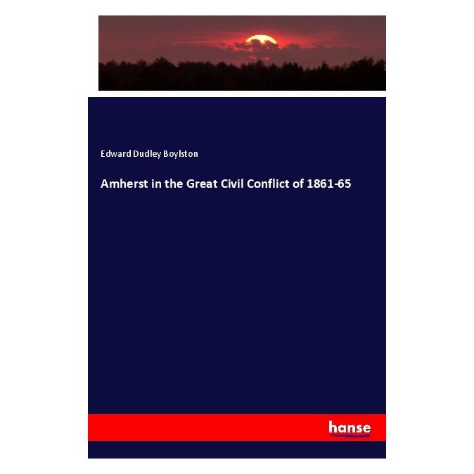 Hansebooks Amherst in the Great Civil Conflict of 1861-65 (Englisch, Softcover, Edward Dudley Boylston) (55994023)