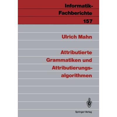 Attributierte Grammatiken und Attributierungsalgorithmen, Taschenbuch von Ulrich Mahn, Springer Berlin, 978-3-540-18650-2