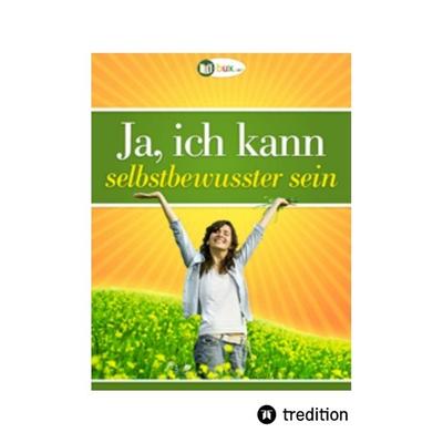 Ja, ich kann selbstbewusster sein, Taschenbuch von Benno Schmid-Wilhelm, Tredition, 978-3-347-83104-9