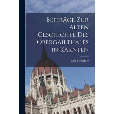 Beiträge zur alten Geschichte des Obergailthales in Kärnten, Taschenbuch von Max Schlechter, Legare Street Press, 978-1-01-726460-9