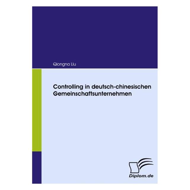 Diplomica Controlling in deutsch-chinesischen Gemeinschaftsunternehmen (Deutsch, Softcover, Qiongna Liu) (55199135)