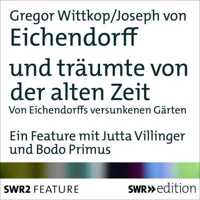 und träumte von der alten Zeit - Joseph Eichendorff,Gregor Wittkop, Audio, 4056198075982