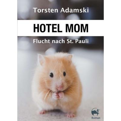 Hotel Mom - Flucht nach St. Pauli, Taschenbuch von Torsten Adamski, Tredition, 978-3-7497-4317-9