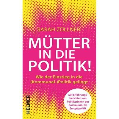 Mütter in die Politik!, Taschenbuch von Sarah Zöllner, Ulrike Helmer Verlag, 978-3-89741-497-6