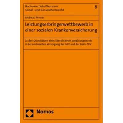 Leistungserbringerwettbewerb in einer sozialen Krankenversicherung, Taschenbuch von Andreas Penner, Nomos, 978-3-8329-5037-8
