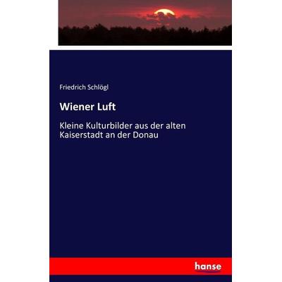 Wiener Luft, Taschenbuch von Friedrich Schlögl, Hansebooks, 978-3-7428-4808-6