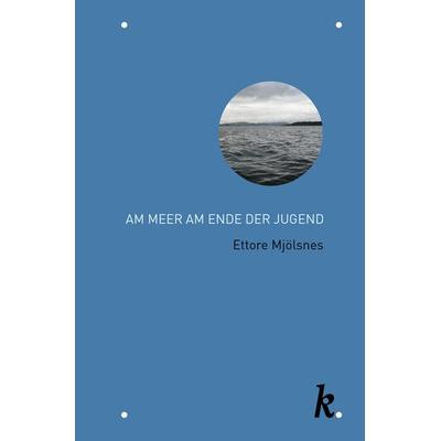 Am Meer am Ende der Jugend, Gebundene Ausgabe von Ettore Mjölsnes, Krause Verlag, 978-3-907409-12-1