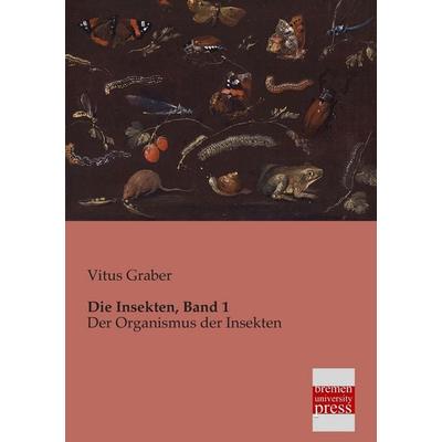 Die Insekten, Band 1, Taschenbuch von Vitus Graber, Bremen University Press, 978-3-95562-081-3
