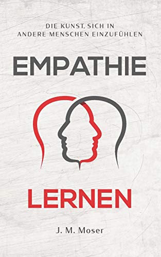 Moser, J. M. - Empathie lernen - Die Kunst, sich in andere Menschen einzufühlen - Preis vom 16.10.2026 11:41:07 h