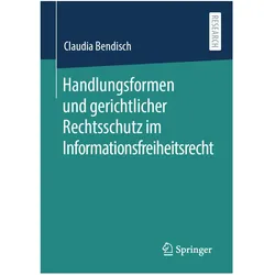 Handlungsformen und gerichtlicher Rechtsschutz im Informationsfreiheitsrecht, Fachbücher von Claudia Bendisch
