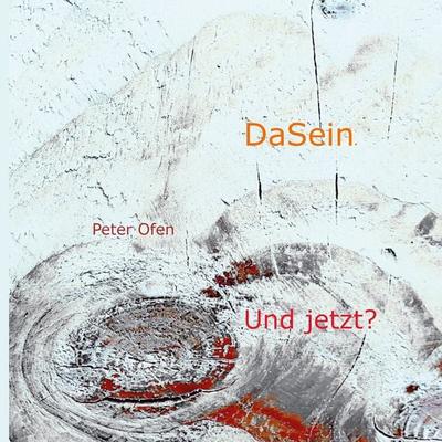 DaSein - Und jetzt?, Gebundene Ausgabe von Peter Ofen, BoD – Books on Demand, 978-3-695-74809-9