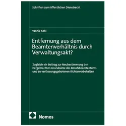 Entfernung aus dem Beamtenverhältnis durch Verwaltungsakt?, Fachbücher von Yannic Kohl