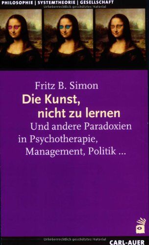 Simon, Fritz B. - Die Kunst, nicht zu lernen: Und andere Paradoxien in Psychotherapie, Management, Politik... - Preis vom 10.10.2026 11:48:34 h