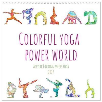 Colorful yoga power world - Acrylic Pouring meets Yoga (Wall Calendar 2027 12 × 12 Inch) CALVENDO 12 Month Wall Calendar