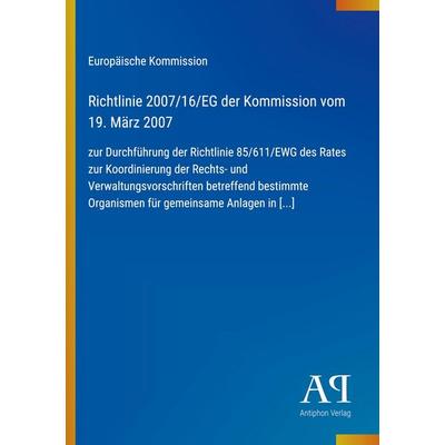 Richtlinie 2007/16/EG der Kommission vom 19. März 2007, Taschenbuch von Europäische Kommission, Antiphon Verlag, 978-3-387-88947-5
