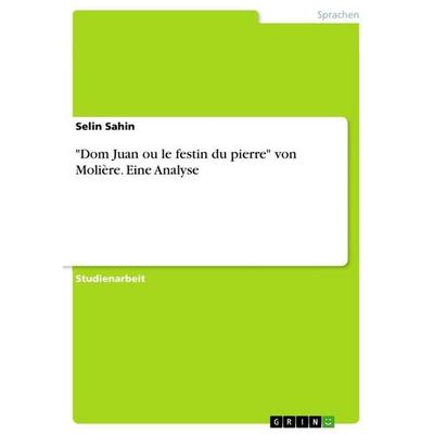 'Dom Juan ou le festin du pierre' von Molière. Eine Analyse, Taschenbuch von Selin Sahin, GRIN, 978-3-656-57977-9