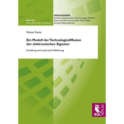 Ein Modell der Technologiediffusion der elektronischen Signatur, Taschenbuch von Michael Gaude, Josef Eul Verlag, 978-3-89936-876-5