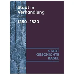Stadt in Verhandlung. 1250-1530, Sachbücher von Lucas Burkart, Claudia Moddelmog, Lukas Burkart, Benjamin Hitz, Oliver Wetter