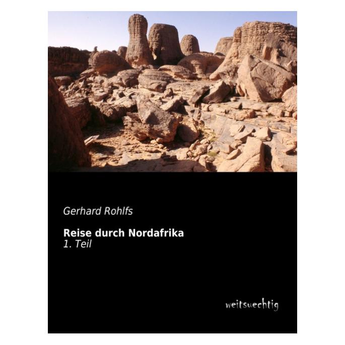 weitsuechtig Reise durch Nordafrika (Deutsch, Gerhard Rohlfs) (35216600)