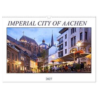 IMPERIAL CITY OF AACHEN (Wall Calendar 2027 DIN A3 landscape), CALVENDO 12 Month Wall Calendar