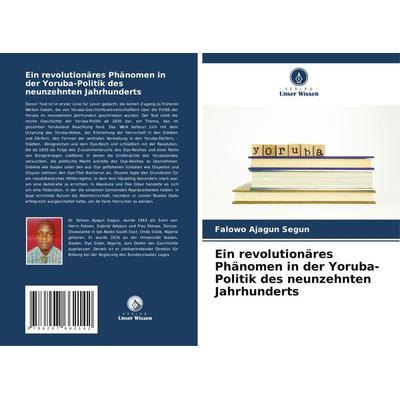 Ein revolutionäres Phänomen in der Yoruba-Politik des neunzehnten Jahrhunderts, Taschenbuch von Falowo Ajagun Segun, Verlag Unser Wissen,