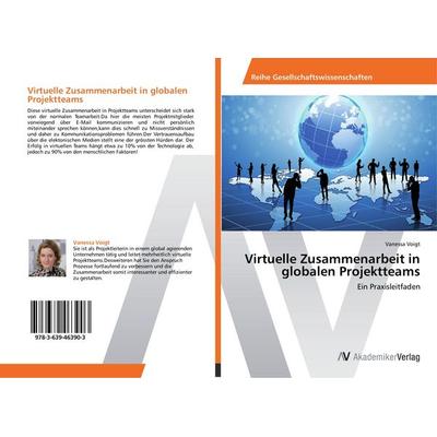 Virtuelle Zusammenarbeit in globalen Projektteams, Taschenbuch von Vanessa Voigt, AV Akademikerverlag, 978-3-639-46390-3