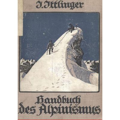 Handbuch des Alpinismus, Taschenbuch von Josef Ittlinger, Salzwasser, 978-3-8460-0485-2