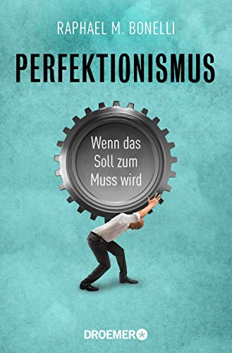 Raphael M. Bonelli - Perfektionismus: Wenn das Soll zum Muss wird - Preis vom 09.10.2026 07:28:09 h