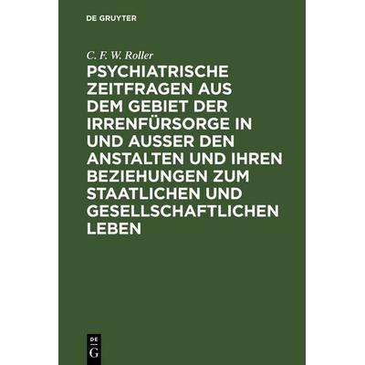 Psychiatrische Zeitfragen aus dem Gebiet der Irrenfürsorge in und ausser den Anstalten und ihren Beziehungen zum staatlichen und gesellschaftlichen