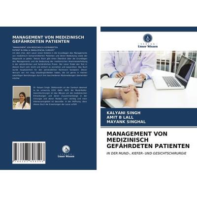 Management von Medizinisch Gefährdeten Patienten, Taschenbuch von Kalyani Singh,Amit B. Lall,Mayank Singhal, Verlag Unser Wissen, 978-620-3-80850-6