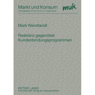 Reaktanz gegenueber Kundenbindungsprogrammen, Taschenbuch von Mark Wendlandt, Peter Lang GmbH, Internationaler Verlag der Wissenschaften,