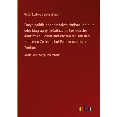Encyclopädie der deutschen Nationalliteratur oder biographisch-kritisches Lexikon der deutschen Dichter und Prosaisten seit den frühesten Zeiten