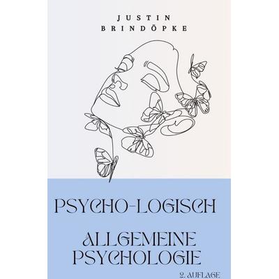 PsYcHo-LoGiScH Allgemeine Psychologie, Taschenbuch von Justin Brindöpke, Epubli, 978-3-8187-7049-5
